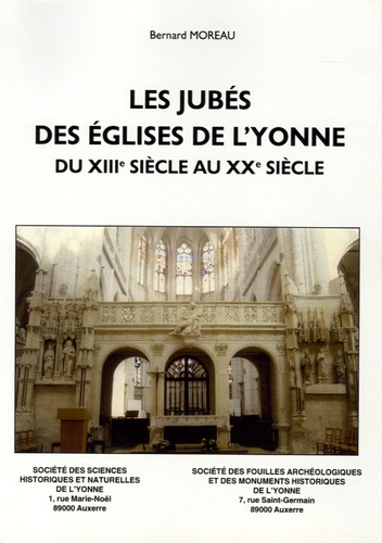 Les jubés des églises de l'Yonne du XIIIe sièdcle au XXe siècle. Etude historique et architecturale précédée d'éléments d'ambonologie