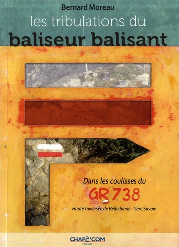 Les tribulations du baliseur balisant. Dans les coulisses du GR738. Haute traversée de Belledonne - Isère Savoie