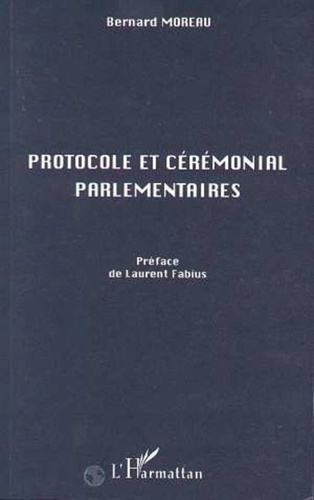 Bernard Moreau - Protocole et cérémonial parlementaires.