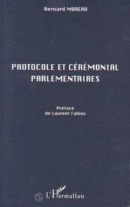 Bernard Moreau - Protocole et cérémonial parlementaires.