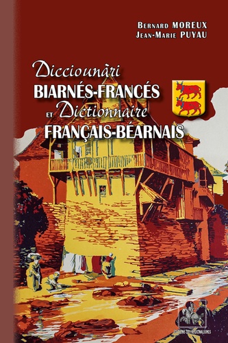 Bernard Moreux et Jean-Marie Puyau - Dicciounari biarnes-frances et dictionnaire francais-bearnais - Edition en français et béarnais.