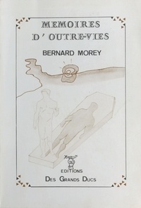 Bernard Morey - Mémoires d'outre-vies.