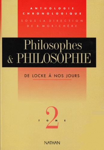 Bernard Morichère - PHILOSOPHES ET PHILOSOPHIE. - Tome 2, De Locke à nos jours.