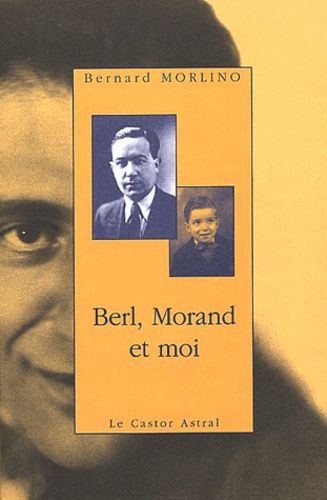 Bernard Morlino - Berl, Morand Et Moi.