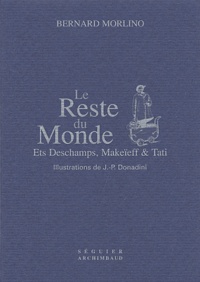 Bernard Morlino - Le Reste Du Monde. Ets Deschamps, Makeieff & Tati.