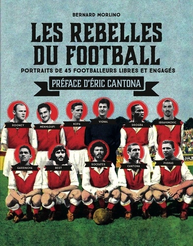 Bernard Morlino - Les rebelles du football - Portraits de 40 footballeurs libres et engagés.
