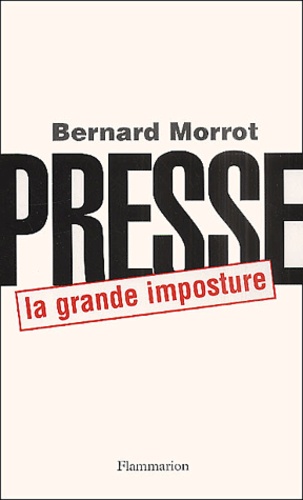 Bernard Morrot - Presse, La Grande Imposture.