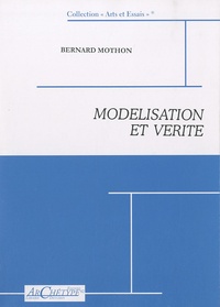 Bernard Mothon - Modélisation et vérité.