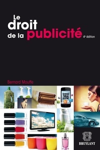 Bernard Mouffe - Le droit de la publicité.