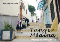 Bernard Moutin - Tanger Médina - Ruelles et rencontres.