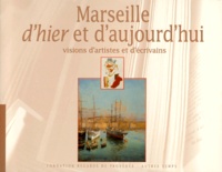 Bernard Muntaner et  Collectif - Marseille D'Hier Et D'Aujourd'Hui. Visions D'Artistes Et D'Ecrivains.