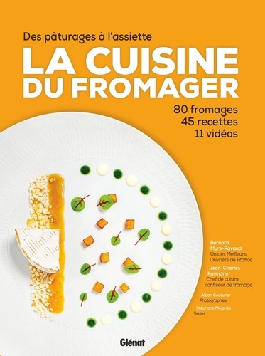 Bernard Mure-Ravaud et Jean-Charles Karmann - La cuisine du fromager - Des pâturages à l'assiette, 80 fromages, 45 recettes, 11 vidéos.