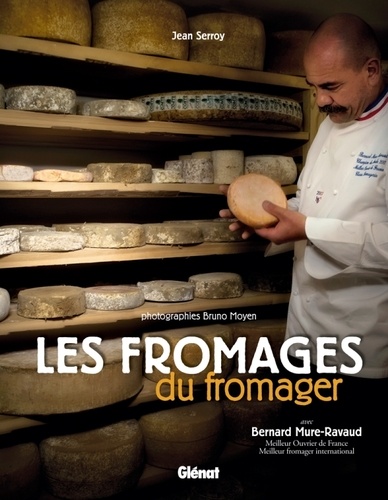Bernard Mure-Ravaud et Jean Serroy - Les fromages du fromager.