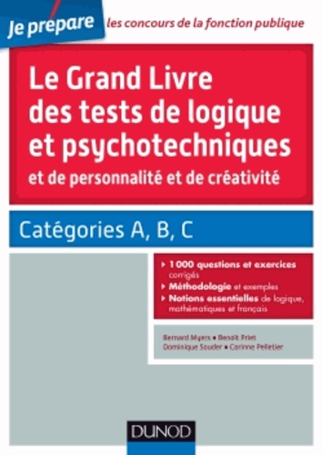 Bernard Myers et Benoît Priet - Le grand livre des tests de logique et psychotechniques et de personnalité et de créativité - Catégories A, B et C.