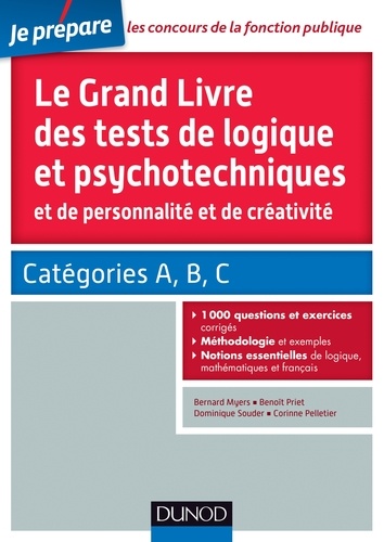 Bernard Myers et Benoît Priet - Le grand livre des tests de logique et psychotechniques et de personnalité et de créativité - Catégories A, B et C.