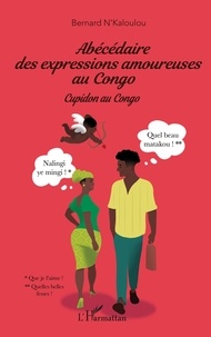 Bernard N'Kaloulou - Abécédaire des expressions amoureuses au Congo - Cupidon au Congo.