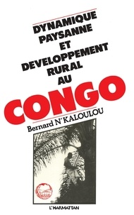 Bernard N'Kaloulou - Dynamique paysanne et développement rural au Congo.