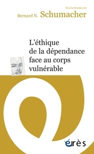 Bernard N. Schumacher - L'éthique de la dépendance face au corps vulnérable.