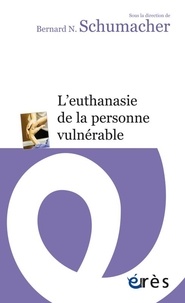 Bernard N. Schumacher - L'euthanasie de la personne vulnérable.