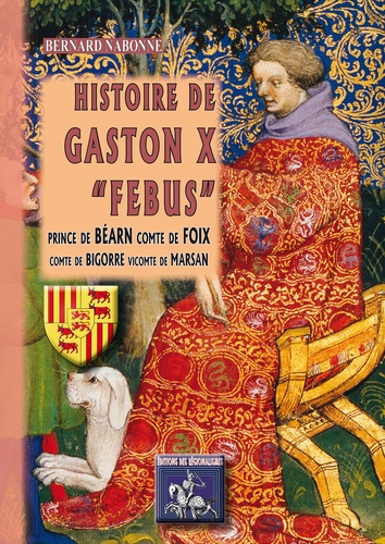 Bernard Nabonne - Histoire de gaston x febus prince de bearn, comte de foix, comte de bigorre, vicomte de marsan.