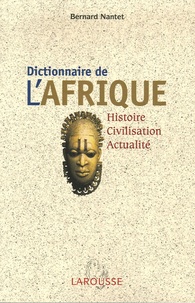 Bernard Nantet - Dictionnaire de l'Afrique - Histoire, Civilisation, Actualité.