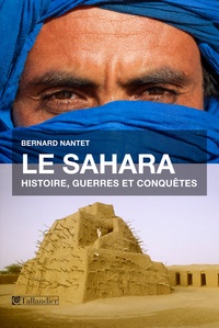 Bernard Nantet - Le Sahara - Histoire, guerres et conquêtes.