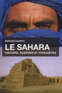 Bernard Nantet - Le Sahara - Histoire, guerres et conquêtes.