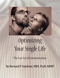  Bernard Natelson, PsyD - Optimizing Your Single Life: The Lost Art of Communication.