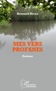 Bernard Necké - Mes vers profanes - Poèmes.