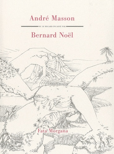 Bernard Noël - André Masson ou le regard incarné.