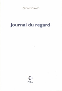 Bernard Noël - Journal du regard.