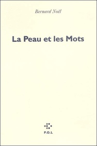Bernard Noël - La Peau et les Mots.