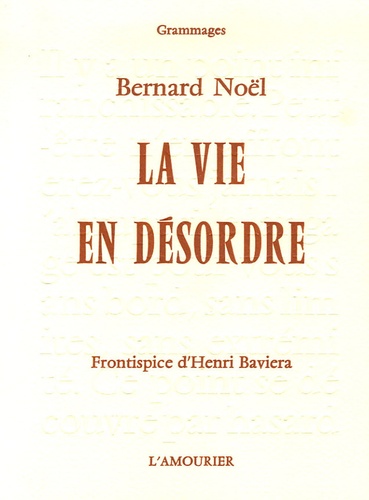 Bernard Noël - La vie en désordre.
