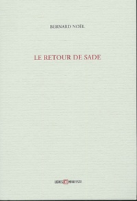 Bernard Noël - Le retour de Sade.