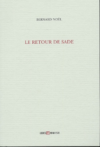 Bernard Noël - Le retour de Sade.