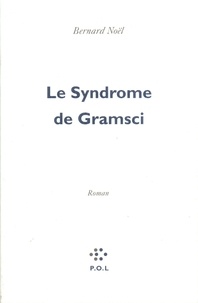 Bernard Noël - Le syndrome de Gramsci.