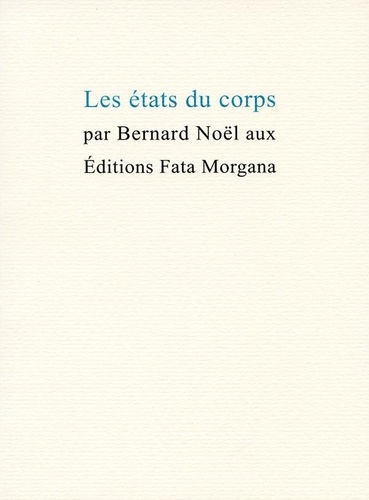 Bernard Noël et Cécile Reims - Les états du corps.