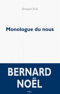 Bernard Noël - Monologue du nous.