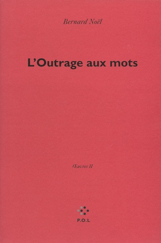 Oeuvres. Tome 2, L'outrage aux mots