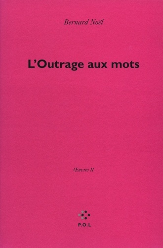Oeuvres. Tome 2, L'Outrage aux mots