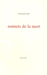 Bernard Noël - Sonnets de la mort.