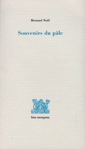 Bernard Noël - Souvenirs du pâle.
