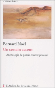 Bernard Noël - Un certain accent - Anthologie de poésie contemporaine.
