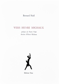 Bernard Noël - Vers Henri Michaux.