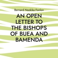 Bernard Nsokika Fonlon - An Open Letter to the Bishops Of Buea and Bamenda - Dr. Bernard Nsokika Fonlon Open Letter to the Bishops.
