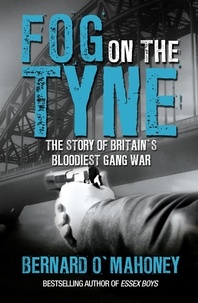Bernard O'Mahoney - Fog on the Tyne - The Story of Britain's Bloodiest Gang War.