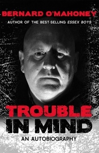 Bernard O'Mahoney - Trouble in Mind - An Autobiography.