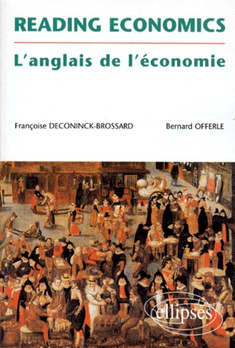 Bernard Offerle et Françoise Deconinck-Brossard - Reading economics - L'anglais de l'économie.