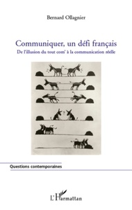 Bernard Ollagnier - Communiquer, un défi français - De l'illusion du tout com' à la communication réelle.