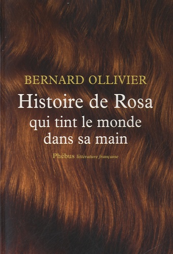 Bernard Ollivier - Histoire de Rosa qui tint le monde dans sa main.